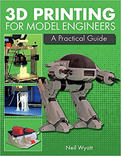3D Printing for Model Engineers A Practical Guide