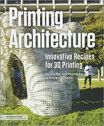 Printing Architecture Innovative Recipes for 3D Printing